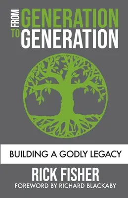 Din generație în generație: Construirea unei moșteniri evlavioase - From Generation to Generation: Building a Godly Legacy