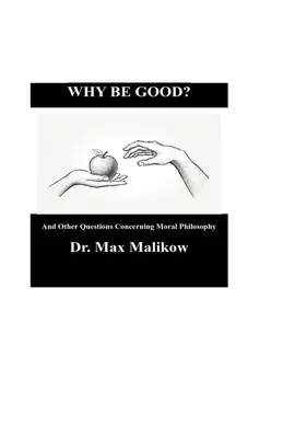 De ce să fii bun? And Other Questions Concerning Moral Philosophy - Why Be Good? And Other Questions Concerning Moral Philosophy