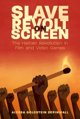 Revolta sclavilor pe ecran: Revoluția haitiană în filme și jocuri video - Slave Revolt on Screen: The Haitian Revolution in Film and Video Games