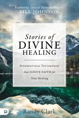 Povești de vindecare divină: Mărturii supranaturale care aprind credința pentru vindecarea ta - Stories of Divine Healing: Supernatural Testimonies That Ignite Faith for Your Healing