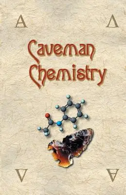 Chimia omului cavernelor: 28 de proiecte, de la crearea focului la producția de materiale plastice - Caveman Chemistry: 28 Projects, from the Creation of Fire to the Production of Plastics