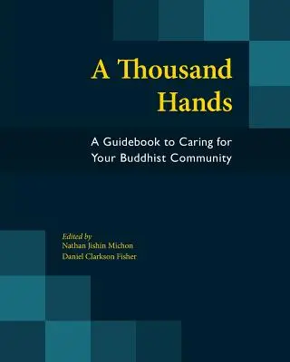 O mie de mâini: Un ghid pentru îngrijirea comunității budiste - A Thousand Hands: A Guidebook to Caring for Your Buddhist Community