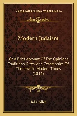 Modern Judaism: Or a Brief Account of the Opinions, Traditions, Rites, and Ceremonies of the Jews in Modern Times (1816)