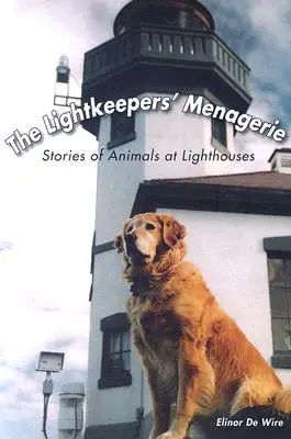 The Lightkeepers' Menagerie: Poveștile animalelor de la faruri - The Lightkeepers' Menagerie: Stories of Animals at Lighthouses