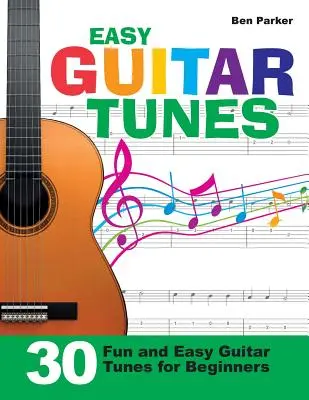 Easy Guitar Tunes: 30 de melodii de chitară ușoare și distractive pentru începători - Easy Guitar Tunes: 30 Fun and Easy Guitar Tunes for Beginners