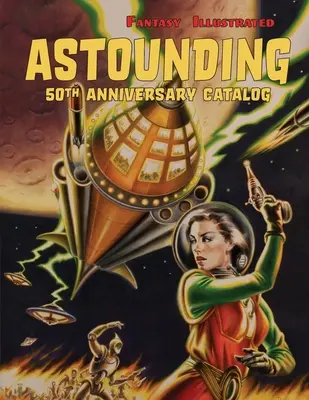 Fantasy Illustrated Astounding 50th Anniversary Catalog: Reviste Pulp de colecție, Science Fiction și cărți de groază - Fantasy Illustrated Astounding 50th Anniversary Catalog: Collectible Pulp Magazines, Science Fiction, & Horror Books