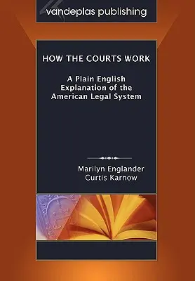 How the Courts Work: A Plain English Explanation of the American Legal System, ediție broșată - How the Courts Work: A Plain English Explanation of the American Legal System, Paperback Edition