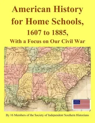 Istoria americană pentru școlile de acasă, de la 1607 la 1885, cu accent pe războiul nostru civil - American History for Home Schools, 1607 to 1885, with a Focus on Our Civil War