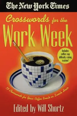 The New York Times Crosswords for the Work Week: 75 de cuvinte încrucișate pentru pauza de cafea sau ora de prânz - The New York Times Crosswords for the Work Week: 75 Crosswords for Your Coffee Break or Lunch Hour