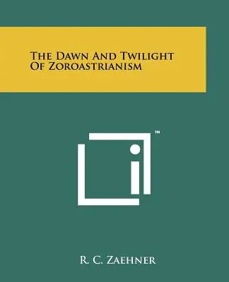 Zorii și amurgul zoroastrianismului - The Dawn And Twilight Of Zoroastrianism