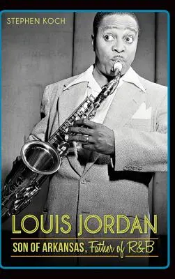 Louis Jordan: Fiul din Arkansas, părintele R&B - Louis Jordan: Son of Arkansas, Father of R&B