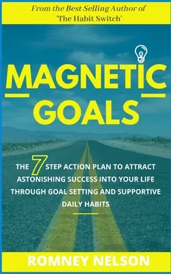 Obiective Magnetice: Planul de acțiune în 7 pași pentru a atrage succesul uimitor în viața ta prin stabilirea obiectivelor și obiceiuri zilnice de susținere - Magnetic Goals: The 7-Step Action Plan to Attract Astonishing Success Into Your Life Through Goal Setting and Supportive Daily Habits