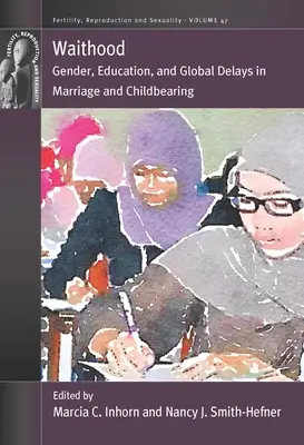 Waithood: Gen, educație și întârzieri globale în căsătorie și procreare - Waithood: Gender, Education, and Global Delays in Marriage and Childbearing
