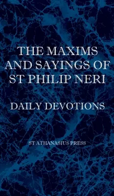 Maximele și proverbele Sfântului Filip Neri - The Maxims and Sayings of St Philip Neri