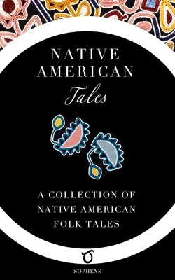 Native American Tales: O colecție de povești populare ale nativilor americani - Native American Tales: A Collection of Native American Folk Tales