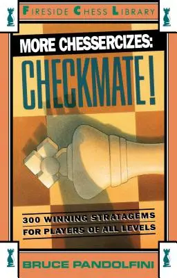 Mai multe exerciții de șah: Șah mat: 300 de strategii câștigătoare pentru jucători de toate nivelurile - More Chessercizes: Checkmate: 300 Winning Strategies for Players of All Levels