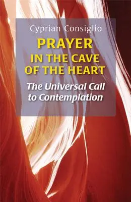 Rugăciunea în peștera inimii: Chemarea universală la contemplație - Prayer in the Cave of the Heart: The Universal Call to Contemplation