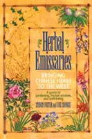 Emisari pe bază de plante: Aducerea ierburilor chinezești în Occident: Un ghid pentru grădinărit, înțelepciune pe bază de plante și bunăstare - Herbal Emissaries: Bringing Chinese Herbs to the West: A Guide to Gardening, Herbal Wisdom, and Well-Being