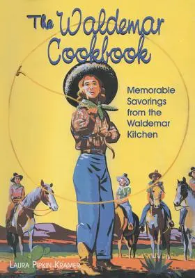 The Waldemar Cookbook: Memorabile Savorings from the Waldemar Kitchen - The Waldemar Cookbook: Memorable Savorings from the Waldemar Kitchen