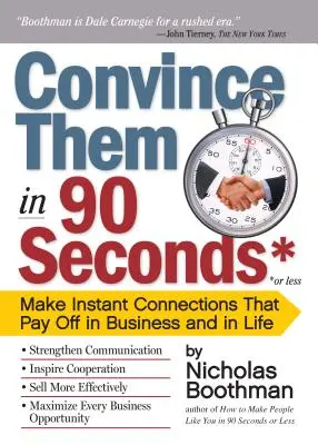 Convinge-i în 90 de secunde sau mai puțin: Faceți conexiuni instantanee care dau roade în afaceri și în viață - Convince Them in 90 Seconds or Less: Make Instant Connections That Pay Off in Business and in Life