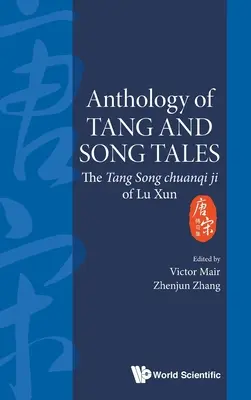 Antologie de povestiri Tang și Song: The Tang Song Chuanqi Ji of Lu Xun - Anthology of Tang and Song Tales: The Tang Song Chuanqi Ji of Lu Xun