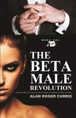 Revoluția bărbaților beta: De ce mulți bărbați și-au pierdut total interesul pentru căsătorie în societatea actuală - The Beta Male Revolution: Why Many Men Have Totally Lost Interest in Marriage in Today's Society