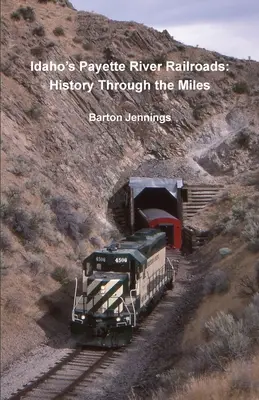 Căile ferate Idaho's Payette River: Istoria prin mile - Idaho's Payette River Railroads: History Through the Miles