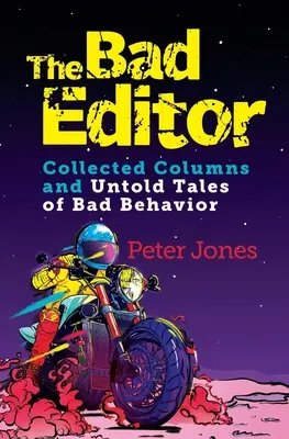 Editorul rău: Colecție de coloane și povești nespuse de comportament rău - The Bad Editor: Collected Columns and Untold Tales of Bad Behavior