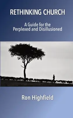 Rethinking Church: Un ghid pentru cei perplecși și deziluzionați - Rethinking Church: A Guide for the Perplexed and Disillusioned
