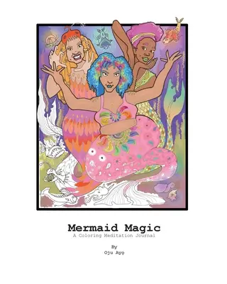 Magia sirenelor: Un jurnal de meditație de colorat - Mermaid Magic: A Coloring Meditation Journal