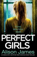 Perfect Girls: Un thriller polițist absolut captivant cu o răsturnare de situație care te ține cu sufletul la gură - Perfect Girls: An absolutely gripping crime thriller with a nail-biting twist