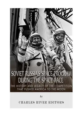 Programul spațial al Rusiei Sovietice în timpul cursei spațiale: Istoria și moștenirea competiției care a împins America spre Lună - Soviet Russia's Space Program During the Space Race: The History and Legacy of the Competition that Pushed America to the Moon