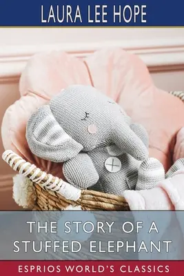 Povestea unui elefant de pluș (Esprios Classics) - The Story of a Stuffed Elephant (Esprios Classics)