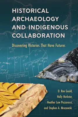 Arheologia istorică și colaborarea indigenă: Descoperirea unor istorii care au viitor - Historical Archaeology and Indigenous Collaboration: Discovering Histories That Have Futures