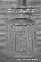 George Mortimer West, drumul său în istorie - George Mortimer West, His Path in History