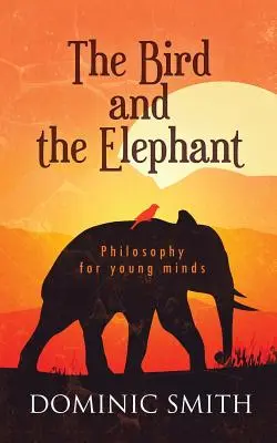 Pasărea și elefantul: Filosofie pentru mințile tinere - The Bird and the Elephant: Philosophy for young minds