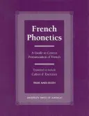 Fonetica franceză: Un ghid pentru pronunțarea corectă a limbii franceze și Cahier d'Exercises - French Phonetics: A Guide to Correct Pronunciation of French and Cahier d'Exercises