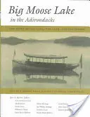 Big Moose Lake in the Adirondacks: The Story of the Lake, the Land, and the People