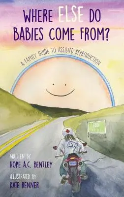 De unde mai vin bebelușii?: Un ghid familial pentru reproducerea asistată - Where Else Do Babies Come From?: A Family Guide to Assisted Reproduction
