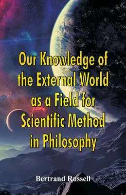 Cunoașterea noastră a lumii exterioare ca domeniu pentru metoda științifică în filosofie - Our Knowledge of the External World as a Field for Scientific Method in Philosophy