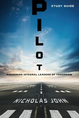 Pilot - Ghid de studiu: Pregătirea liderilor integraliști de mâine - Pilot - Study Guide: Preparing Integral Leaders of Tomorrow