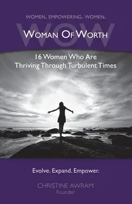 WOW Woman of Worth: 16 femei care prosperă în vremuri tulburi - WOW Woman of Worth: 16 Women Who Are Thriving Through Turbulent Times