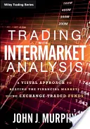 Trading with Intermarket Analysis: O abordare vizuală pentru a învinge piețele financiare cu ajutorul fondurilor tranzacționate la bursă - Trading with Intermarket Analysis: A Visual Approach to Beating the Financial Markets Using Exchange-Traded Funds