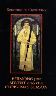 Bernard de Clairvaux: Predici pentru Advent și sezonul Crăciunului - Bernard of Clairvaux: Sermons for Advent and the Christmas Season