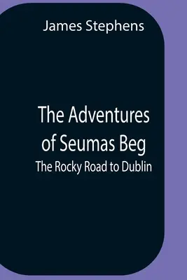 Aventurile lui Seumas Beg; Drumul stâncos spre Dublin - The Adventures Of Seumas Beg; The Rocky Road To Dublin