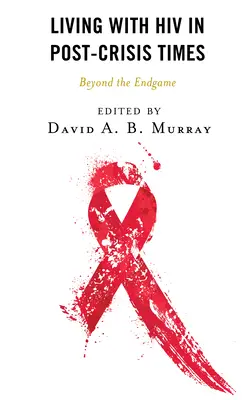 Trăind cu HIV în perioada post-criză: Dincolo de sfârșitul jocului - Living with HIV in Post-Crisis Times: Beyond the Endgame
