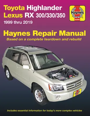 Toyota Highlander Lexus RX 300/330/350 1999 Thru 2019 Haynes Repair Manual: 1999 până în 2019 - Toyota Highlander Lexus RX 300/330/350 1999 Thru 2019 Haynes Repair Manual: 1999 Thru 2019
