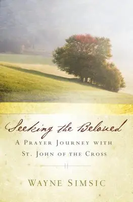 Căutându-l pe cel iubit: O călătorie de rugăciune cu Sfântul Ioan al Crucii - Seeking the Beloved: A Prayer Journey with St. John of Cross