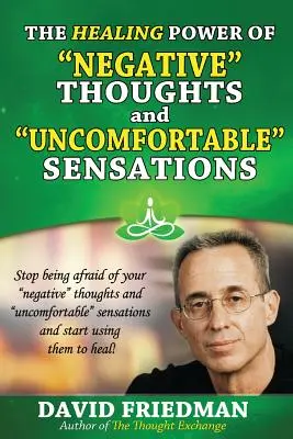 Puterea vindecătoare a gândurilor negative și a senzațiilor neplăcute - The Healing Power of Negative Thoughts and Uncomfortable Sensations