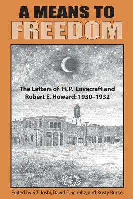 Un mijloc spre libertate: Scrisorile lui H. P. Lovecraft și Robert E. Howard (Volumul 1) - A Means to Freedom: The Letters of H. P. Lovecraft and Robert E. Howard (Volume 1)